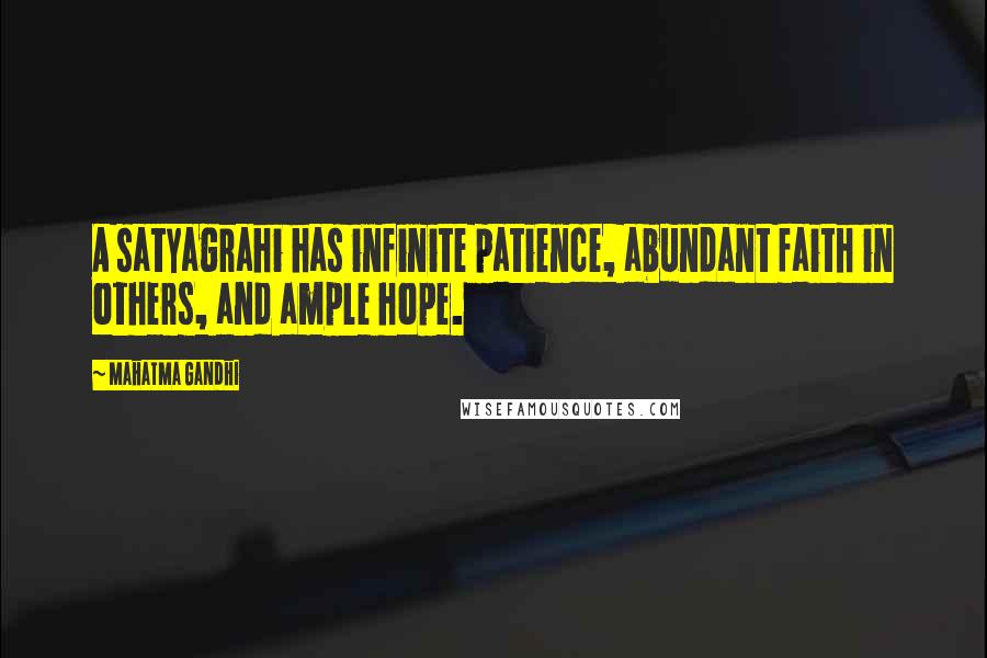 Mahatma Gandhi Quotes: A satyagrahi has infinite patience, abundant faith in others, and ample hope.