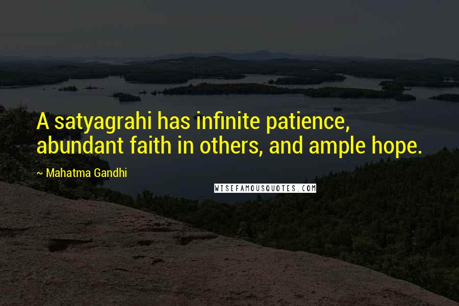 Mahatma Gandhi Quotes: A satyagrahi has infinite patience, abundant faith in others, and ample hope.