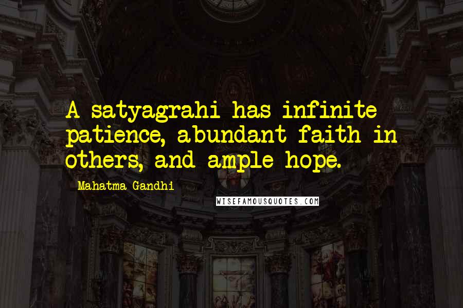 Mahatma Gandhi Quotes: A satyagrahi has infinite patience, abundant faith in others, and ample hope.