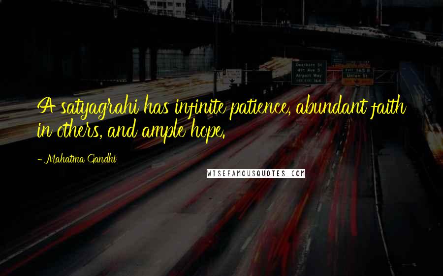 Mahatma Gandhi Quotes: A satyagrahi has infinite patience, abundant faith in others, and ample hope.