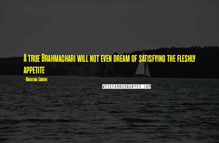 Mahatma Gandhi Quotes: A true Brahmachari will not even dream of satisfying the fleshly appetite