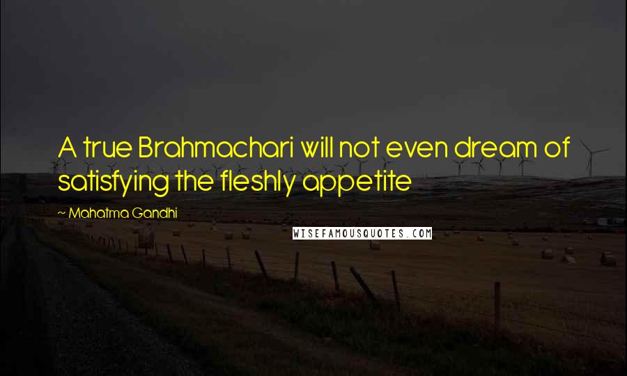 Mahatma Gandhi Quotes: A true Brahmachari will not even dream of satisfying the fleshly appetite