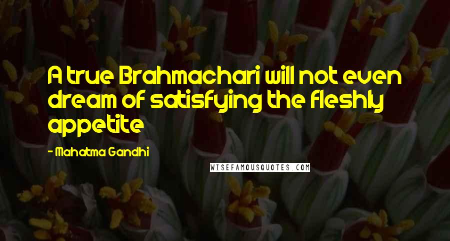 Mahatma Gandhi Quotes: A true Brahmachari will not even dream of satisfying the fleshly appetite