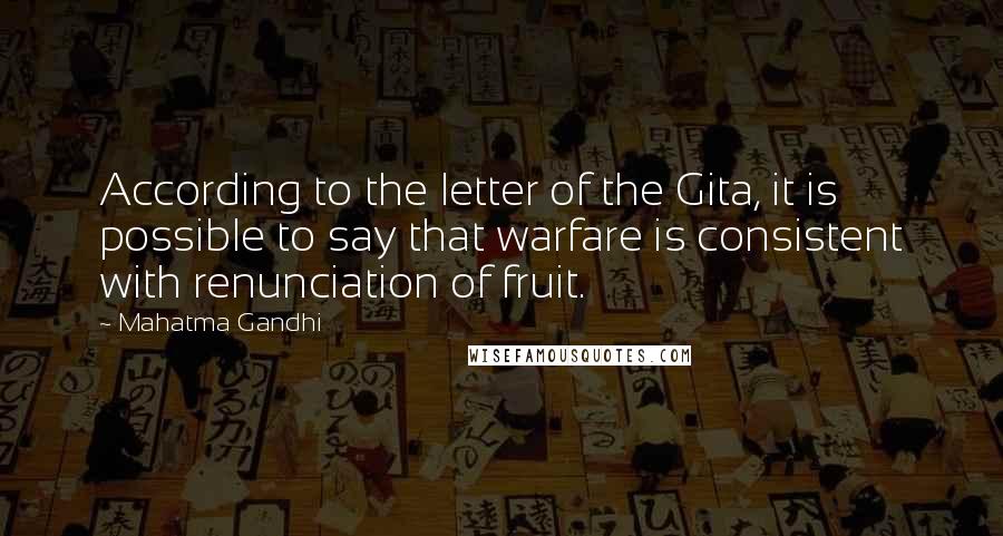 Mahatma Gandhi Quotes: According to the letter of the Gita, it is possible to say that warfare is consistent with renunciation of fruit.