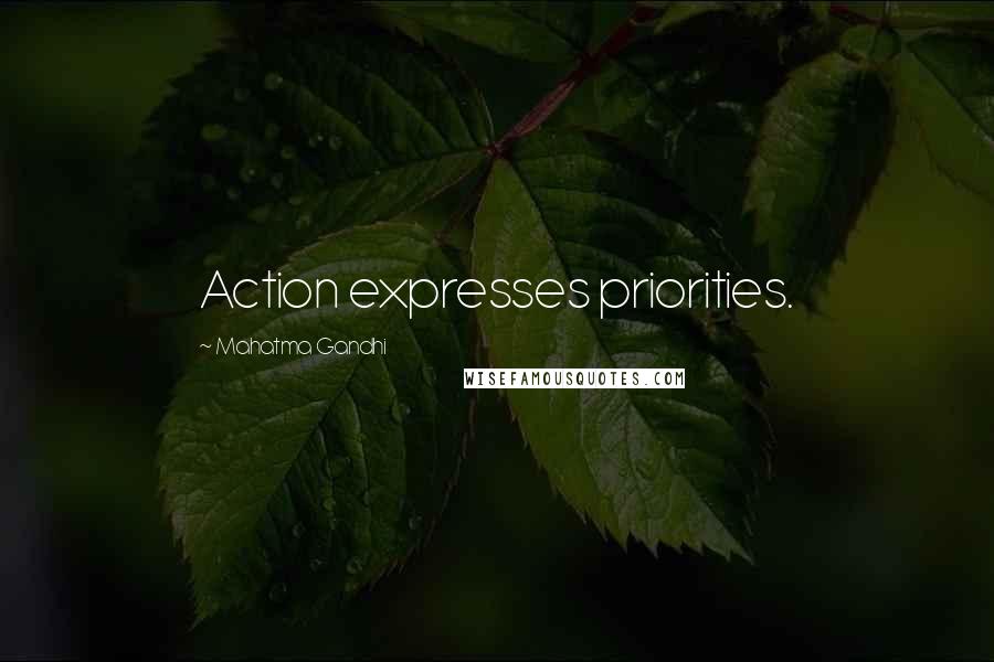 Mahatma Gandhi Quotes: Action expresses priorities.