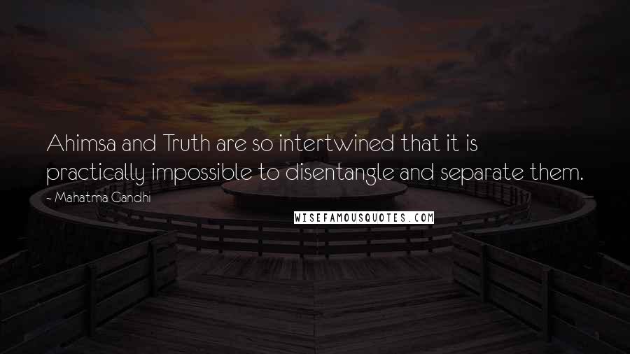 Mahatma Gandhi Quotes: Ahimsa and Truth are so intertwined that it is practically impossible to disentangle and separate them.