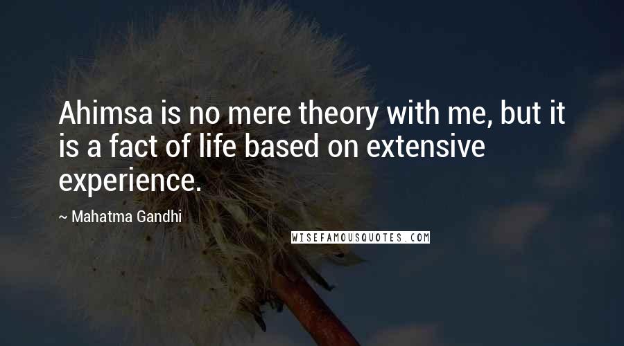 Mahatma Gandhi Quotes: Ahimsa is no mere theory with me, but it is a fact of life based on extensive experience.