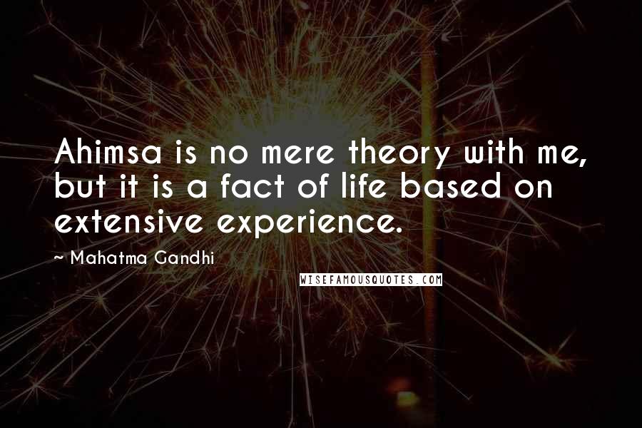 Mahatma Gandhi Quotes: Ahimsa is no mere theory with me, but it is a fact of life based on extensive experience.