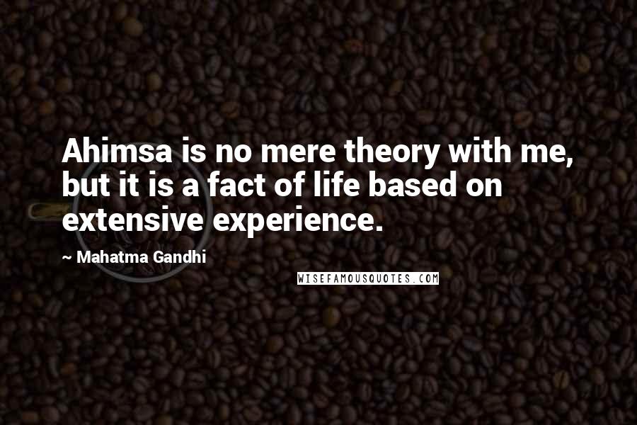 Mahatma Gandhi Quotes: Ahimsa is no mere theory with me, but it is a fact of life based on extensive experience.