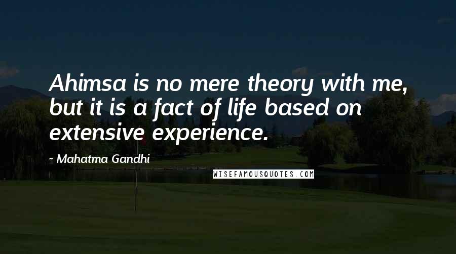 Mahatma Gandhi Quotes: Ahimsa is no mere theory with me, but it is a fact of life based on extensive experience.