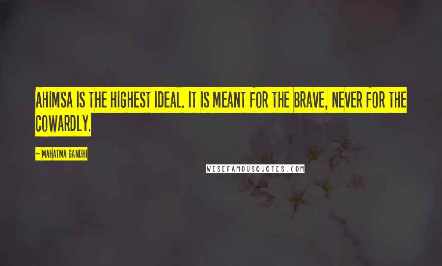Mahatma Gandhi Quotes: Ahimsa is the highest ideal. It is meant for the brave, never for the cowardly.