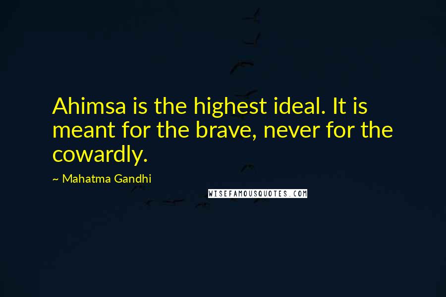 Mahatma Gandhi Quotes: Ahimsa is the highest ideal. It is meant for the brave, never for the cowardly.