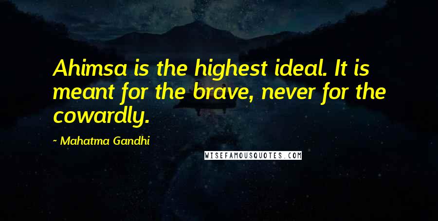 Mahatma Gandhi Quotes: Ahimsa is the highest ideal. It is meant for the brave, never for the cowardly.