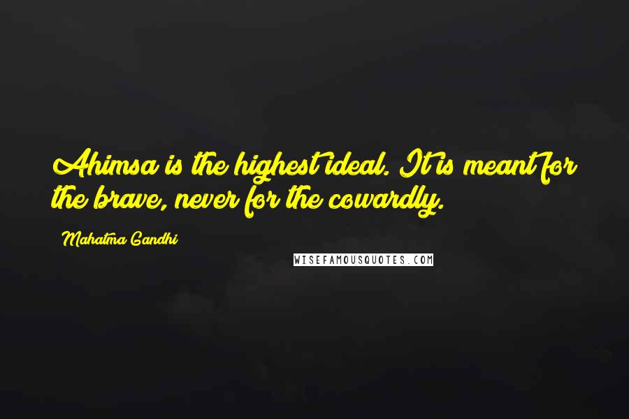 Mahatma Gandhi Quotes: Ahimsa is the highest ideal. It is meant for the brave, never for the cowardly.