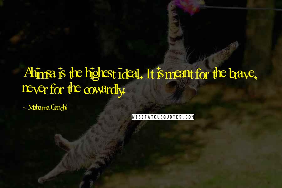 Mahatma Gandhi Quotes: Ahimsa is the highest ideal. It is meant for the brave, never for the cowardly.