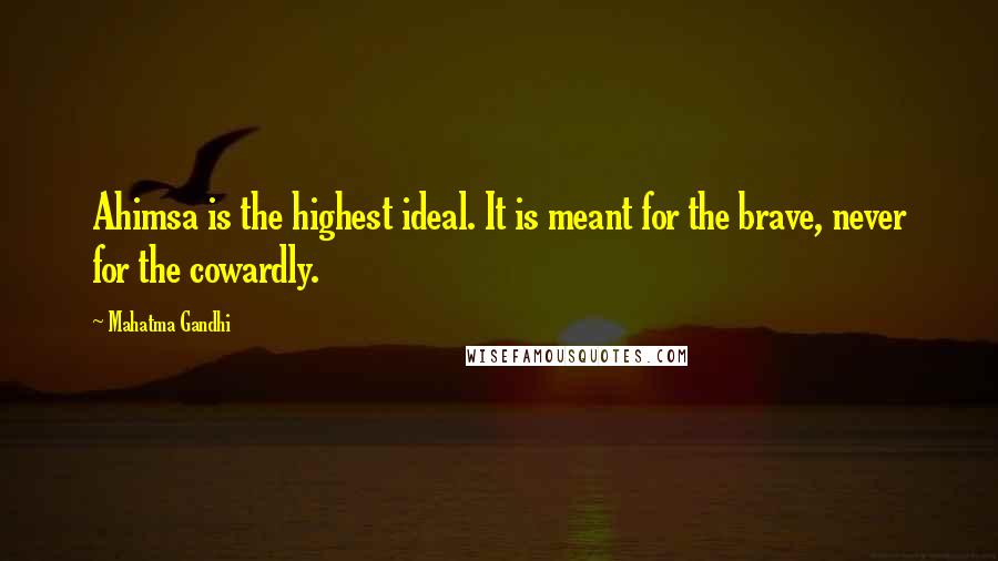 Mahatma Gandhi Quotes: Ahimsa is the highest ideal. It is meant for the brave, never for the cowardly.