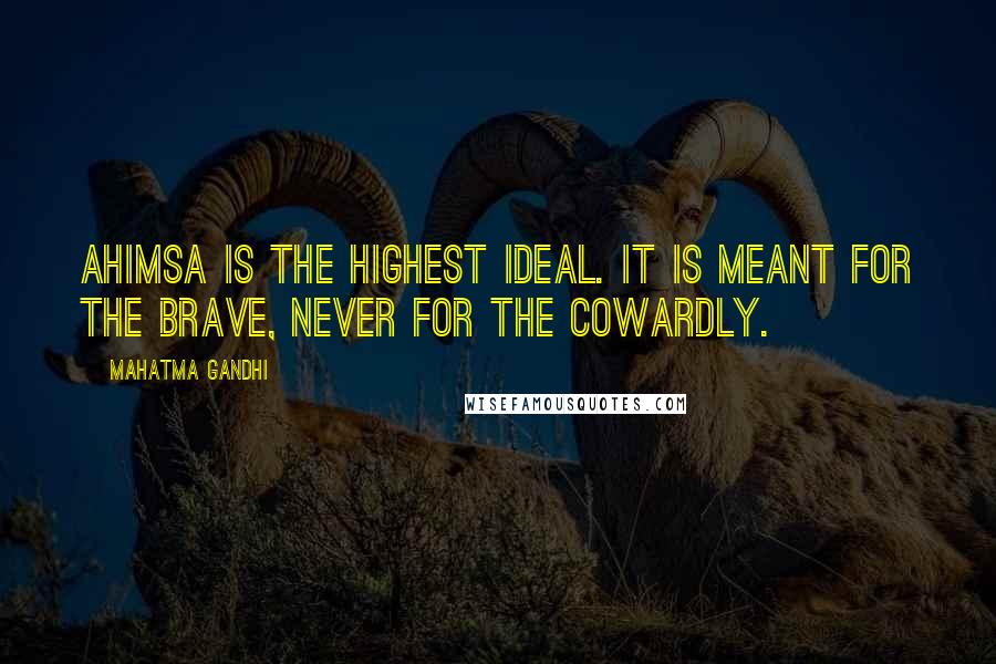 Mahatma Gandhi Quotes: Ahimsa is the highest ideal. It is meant for the brave, never for the cowardly.