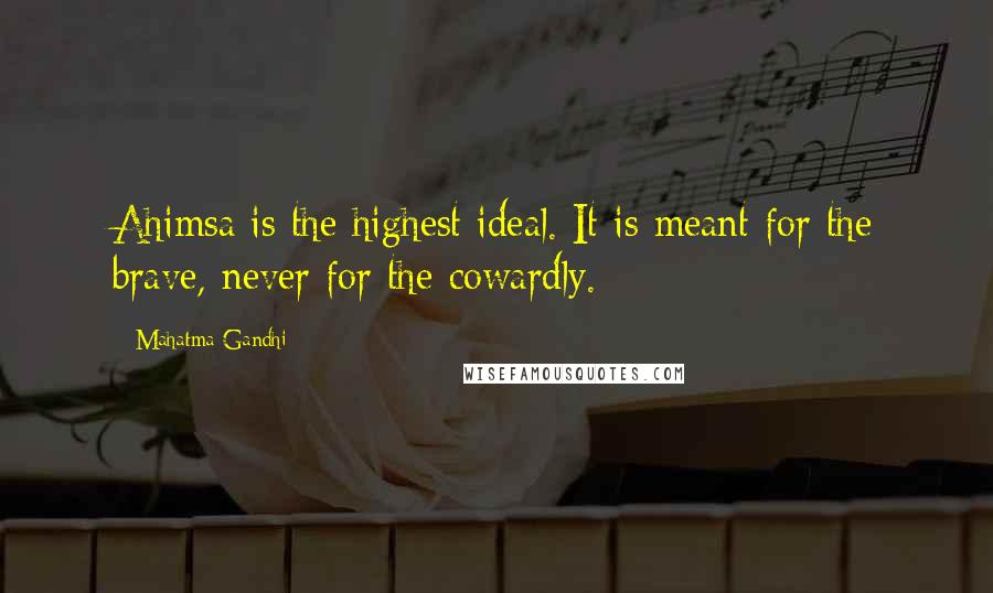 Mahatma Gandhi Quotes: Ahimsa is the highest ideal. It is meant for the brave, never for the cowardly.