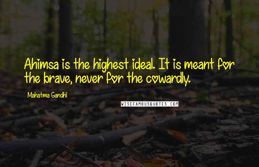 Mahatma Gandhi Quotes: Ahimsa is the highest ideal. It is meant for the brave, never for the cowardly.