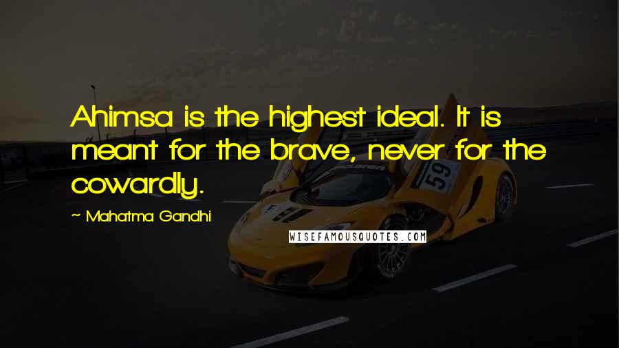 Mahatma Gandhi Quotes: Ahimsa is the highest ideal. It is meant for the brave, never for the cowardly.