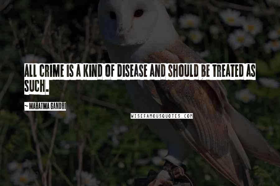 Mahatma Gandhi Quotes: All crime is a kind of disease and should be treated as such.