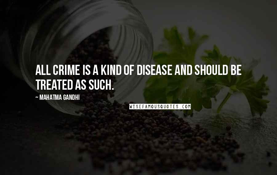 Mahatma Gandhi Quotes: All crime is a kind of disease and should be treated as such.