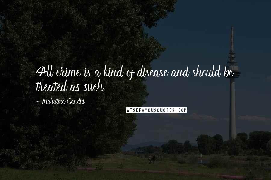 Mahatma Gandhi Quotes: All crime is a kind of disease and should be treated as such.