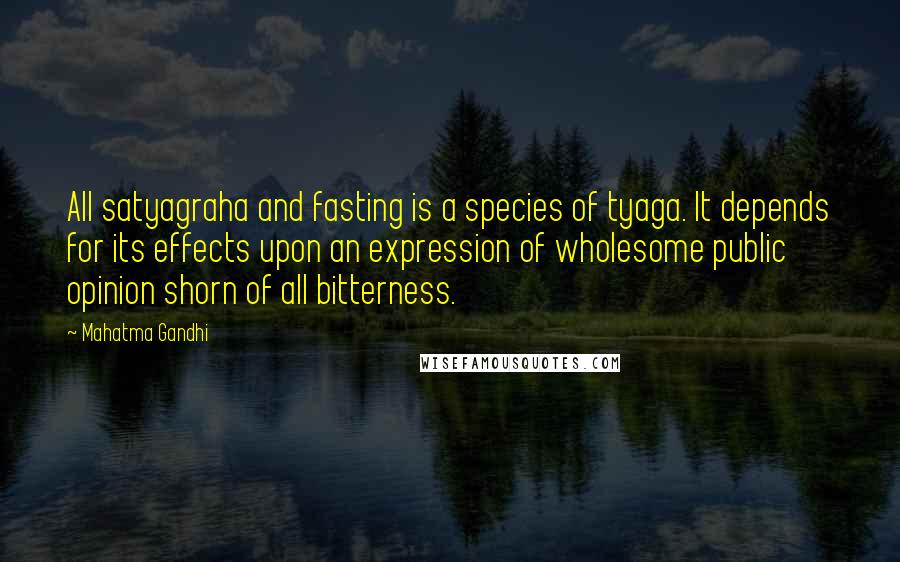Mahatma Gandhi Quotes: All satyagraha and fasting is a species of tyaga. It depends for its effects upon an expression of wholesome public opinion shorn of all bitterness.