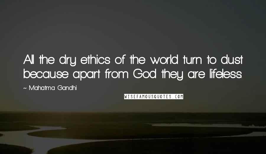 Mahatma Gandhi Quotes: All the dry ethics of the world turn to dust because apart from God they are lifeless.