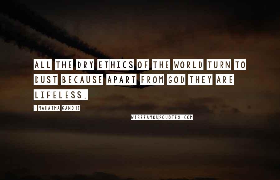 Mahatma Gandhi Quotes: All the dry ethics of the world turn to dust because apart from God they are lifeless.