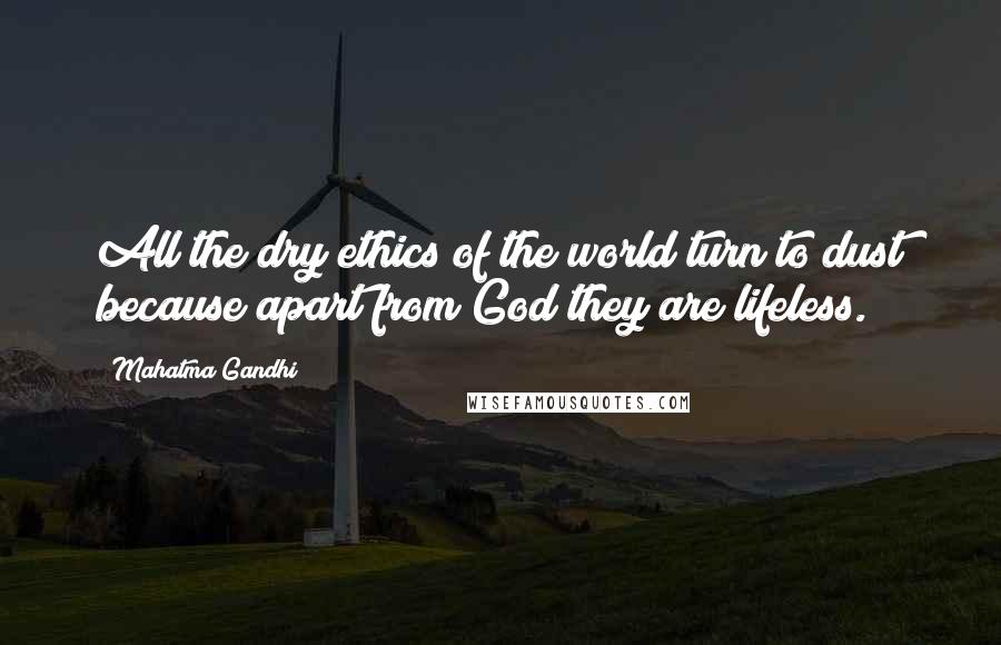 Mahatma Gandhi Quotes: All the dry ethics of the world turn to dust because apart from God they are lifeless.