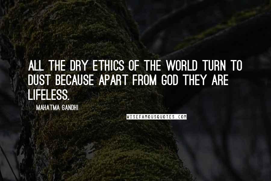 Mahatma Gandhi Quotes: All the dry ethics of the world turn to dust because apart from God they are lifeless.