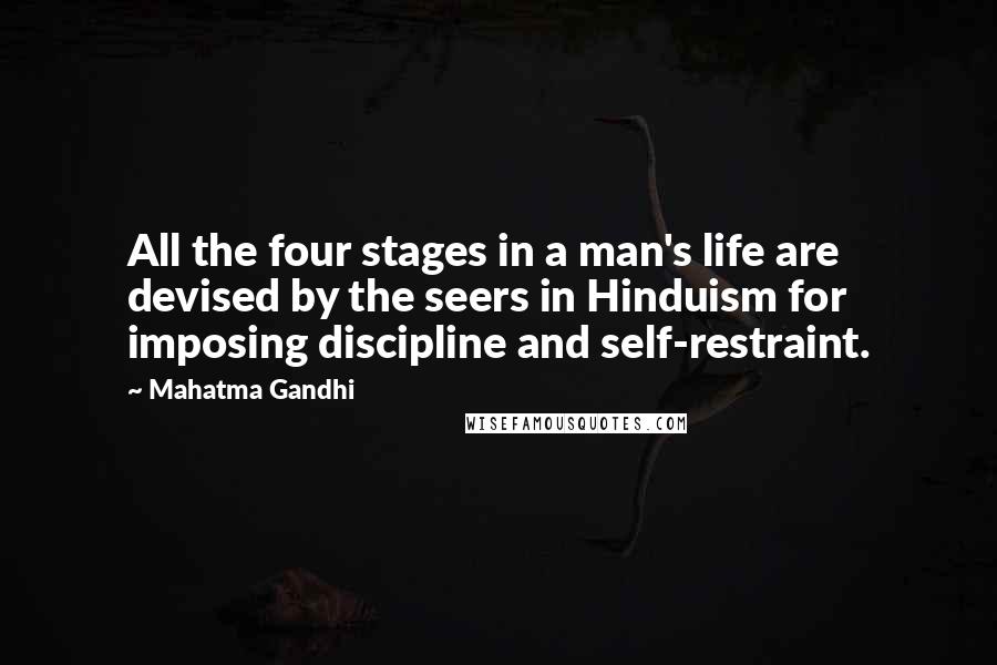 Mahatma Gandhi Quotes: All the four stages in a man's life are devised by the seers in Hinduism for imposing discipline and self-restraint.