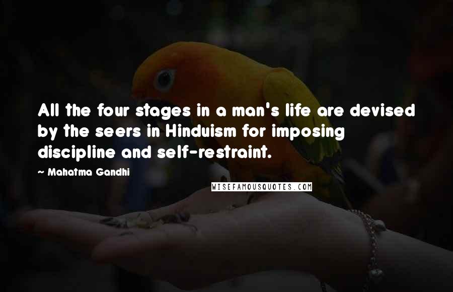 Mahatma Gandhi Quotes: All the four stages in a man's life are devised by the seers in Hinduism for imposing discipline and self-restraint.