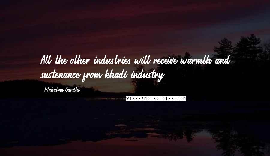 Mahatma Gandhi Quotes: All the other industries will receive warmth and sustenance from khadi industry.