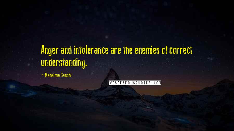 Mahatma Gandhi Quotes: Anger and intolerance are the enemies of correct understanding.