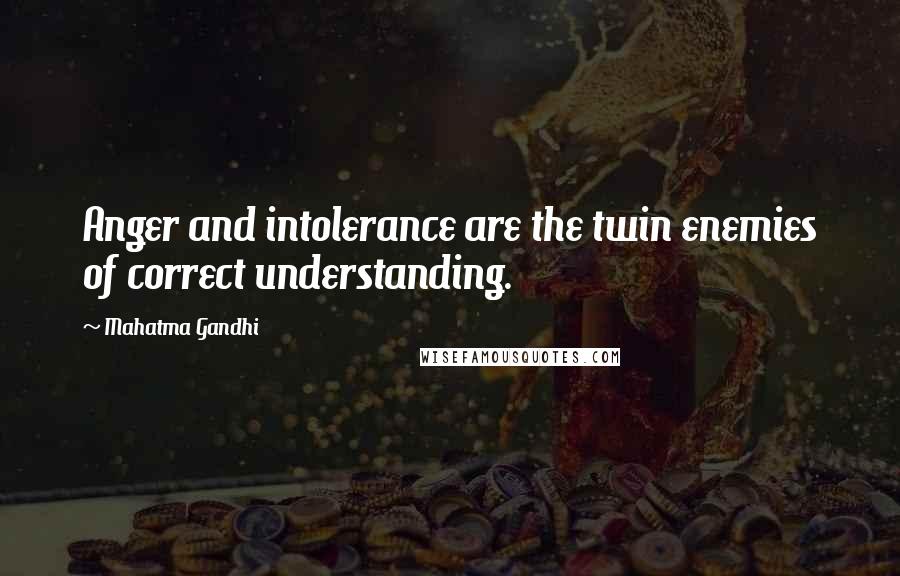 Mahatma Gandhi Quotes: Anger and intolerance are the twin enemies of correct understanding.