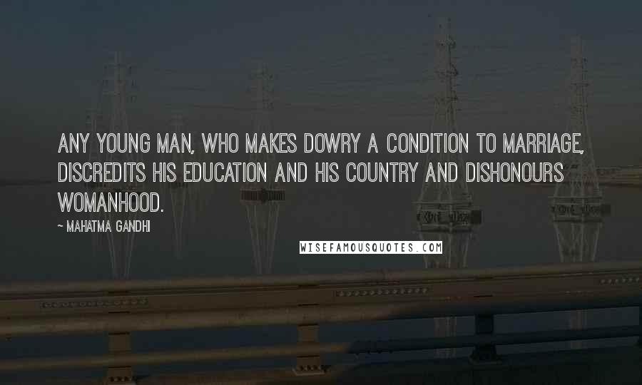 Mahatma Gandhi Quotes: Any young man, who makes dowry a condition to marriage, discredits his education and his country and dishonours womanhood.