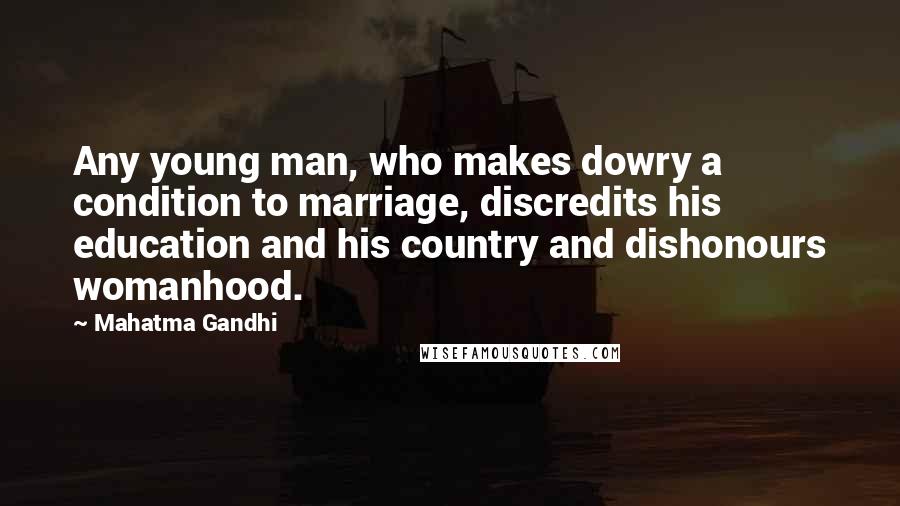 Mahatma Gandhi Quotes: Any young man, who makes dowry a condition to marriage, discredits his education and his country and dishonours womanhood.