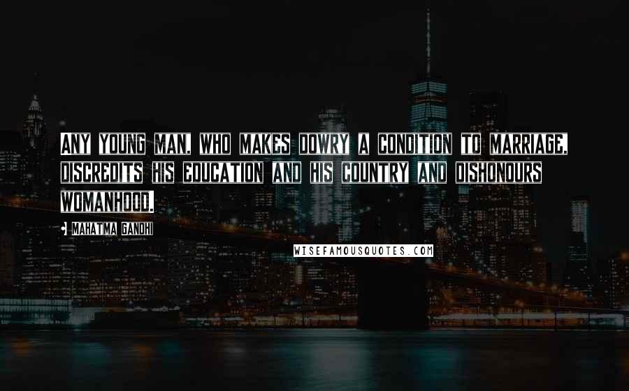 Mahatma Gandhi Quotes: Any young man, who makes dowry a condition to marriage, discredits his education and his country and dishonours womanhood.