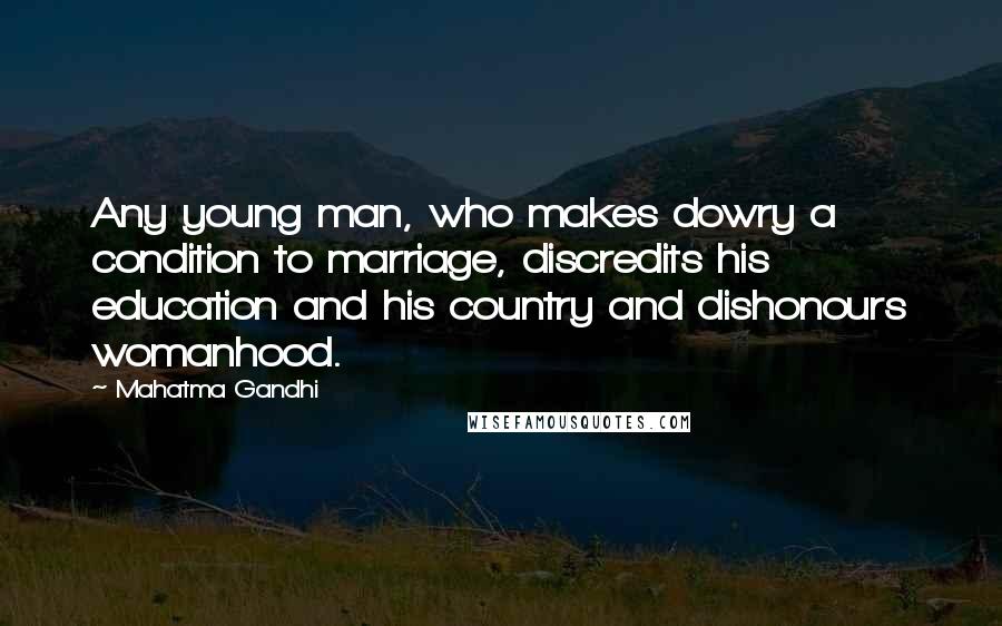 Mahatma Gandhi Quotes: Any young man, who makes dowry a condition to marriage, discredits his education and his country and dishonours womanhood.