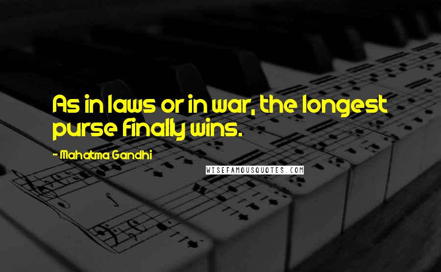 Mahatma Gandhi Quotes: As in laws or in war, the longest purse finally wins.