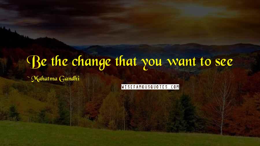 Mahatma Gandhi Quotes: Be the change that you want to see