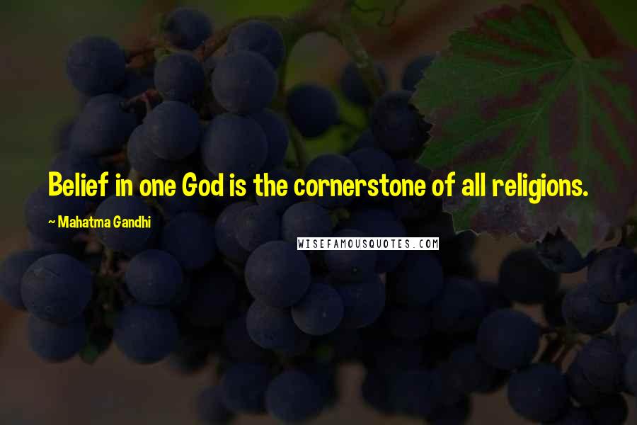 Mahatma Gandhi Quotes: Belief in one God is the cornerstone of all religions.
