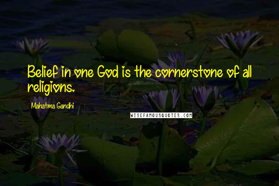 Mahatma Gandhi Quotes: Belief in one God is the cornerstone of all religions.