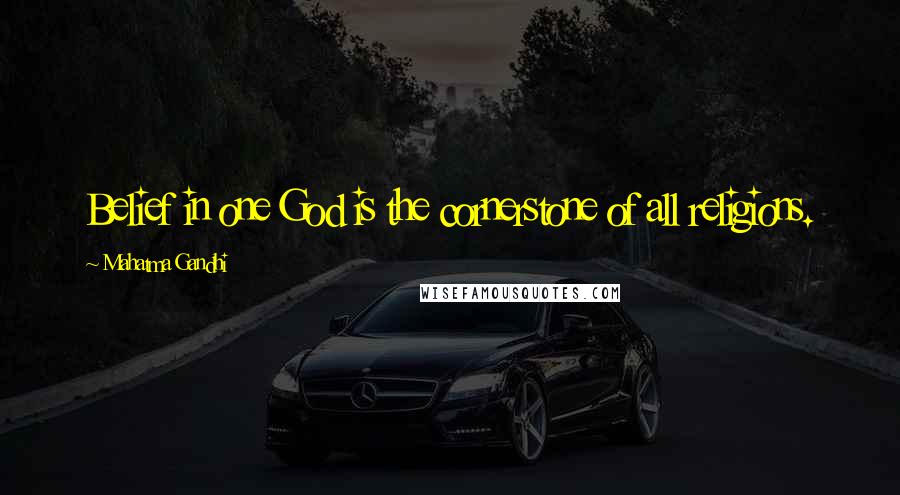 Mahatma Gandhi Quotes: Belief in one God is the cornerstone of all religions.