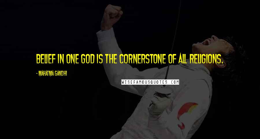 Mahatma Gandhi Quotes: Belief in one God is the cornerstone of all religions.