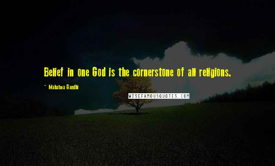 Mahatma Gandhi Quotes: Belief in one God is the cornerstone of all religions.