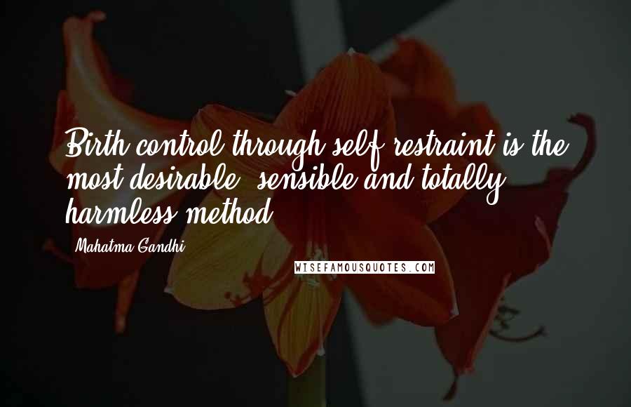 Mahatma Gandhi Quotes: Birth-control through self-restraint is the most desirable, sensible and totally harmless method.