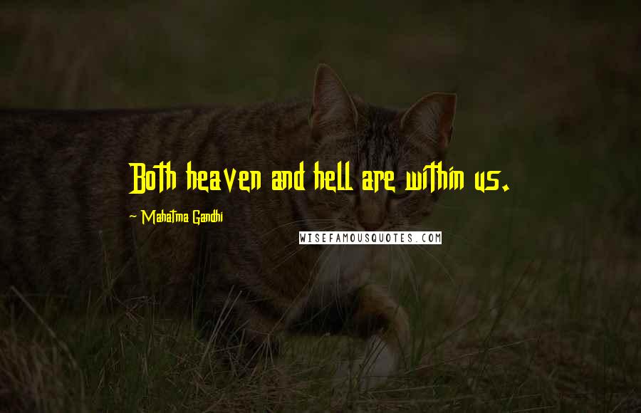 Mahatma Gandhi Quotes: Both heaven and hell are within us.